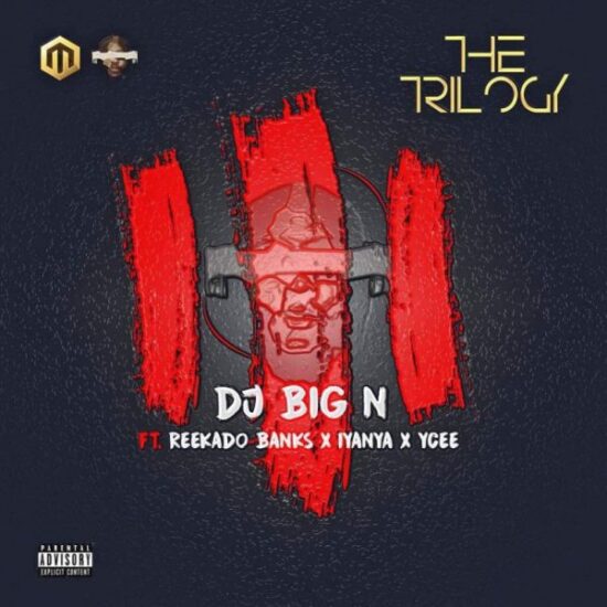 Download DJ Big N ft. Reekado Banks , Iyanya & Ycee The Trilogy Mp3