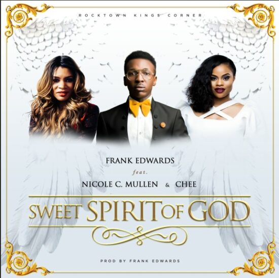 Frank Edwards ft. Nicole C. Mullen & Chee – Sweet Spirit Of God [Music]