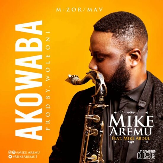 Download Mike Aremu  Akowaba Ft. Mike Abdul Mp3 Download