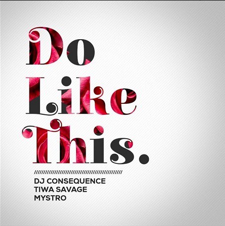 Download DJ Consequence ft. Tiwa Savage & Mystro Do Like This Mp3 Download