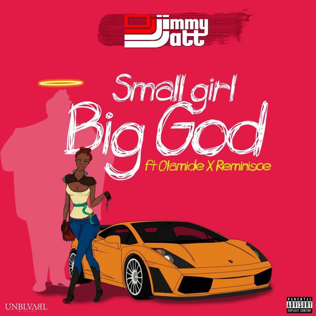 Download DJ Jimmy Jatt ft. Olamide & Reminisce Small Girl Big God Mp3 Download