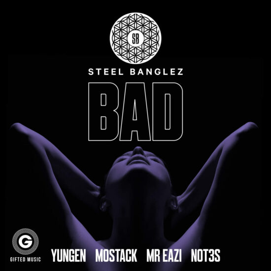 Steel Banglez - Bad ft. Yungen, MoStack, Mr Eazi, Not3s