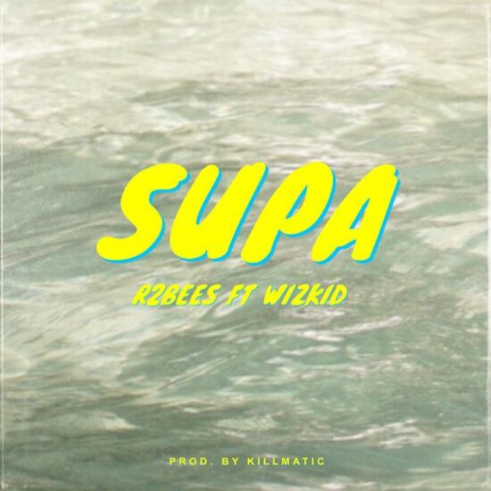 R2Bees ft. Wizkid Supa Mp3 Download R2Bees Supa ft. Wizkid