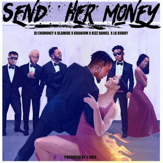 DJ Enimoney Send Her Money ft. LK Kuddy, Kizz Daniel, Olamide & Kranium Mp3 Download