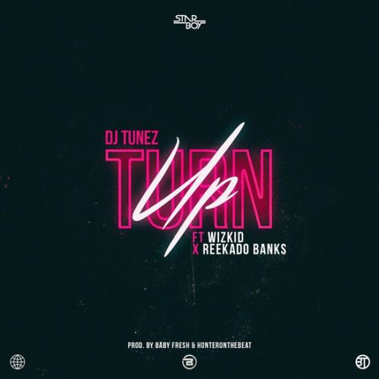 DJ Tunez ft. Wizkid & Reekado Banks Turn Up Mp3 Download