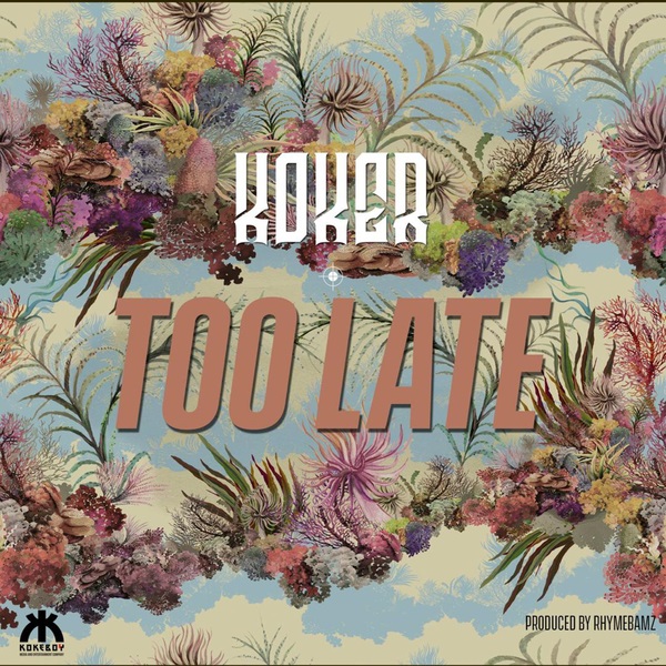Koker – Too Late Mp3 Download