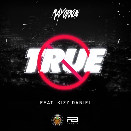 Mayorkun ft. Kizz Daniel – True