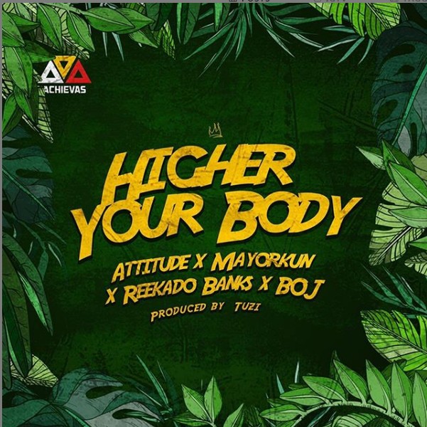 Attitude – Higher Your Body ft. Mayorkun, Reekado Banks & BOJ Mp3 Download