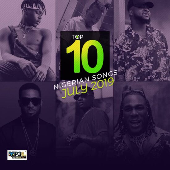 Top 10 Nigerian Songs July 2019 Top 10 Naija Song of july 2019