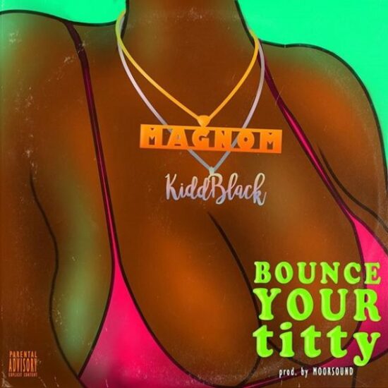 Magnom ft. Kiddblack Bounce Your Titty Mp3 Download