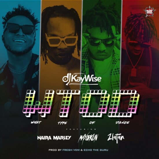 DJ Kaywise – What Type Of Dance ft. Naira Marley, Mayorkun, Zlatan