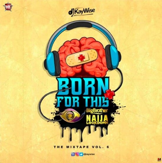 DJ Kaywise - Born For This Vol. 6 (BBNaija Mix)