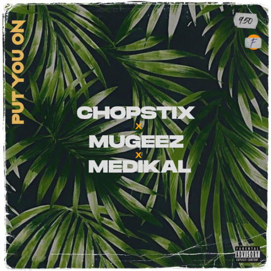 Chopstix –''Put You On'' ft. Mugeez, Medikal