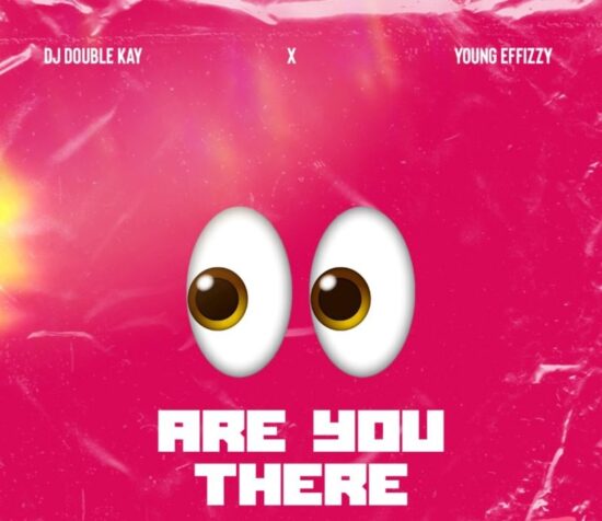 DJ Double Kay x Yung Effissy – Are You There (Ogbeni)