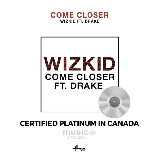 Wizkid Come Closer Certified Platinum in Canada