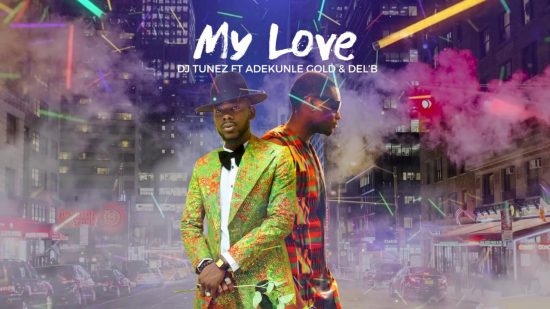 DJ Tunez ft Adekunle Gold- My Love