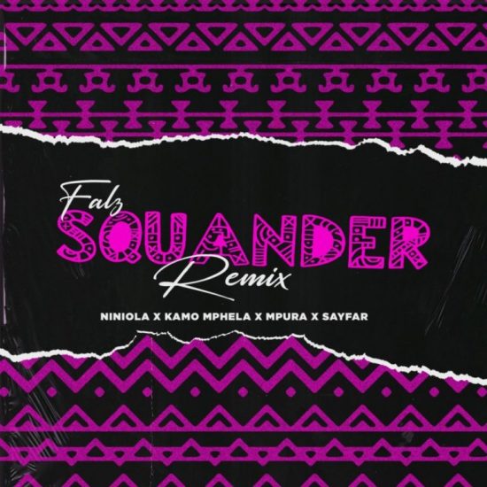 Falz ft. Kamo Mphela, Mpura, Niniola x Sayfar – “Squander (Remix)”