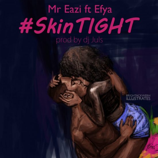 Mr Eazi ft Efya- Skin Tight