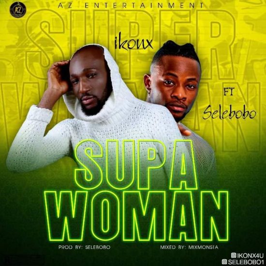 Ikon X ft. Selebobo - Supa Woman