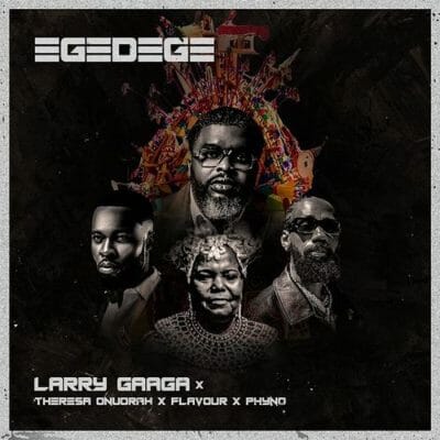 Larry Gaaga Ft. Phyno, Flavour, Theresa Onuorah – Egedege [Music]
