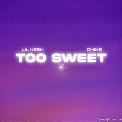 Lil Kesh Ft. Chike – Too Sweet [Music]