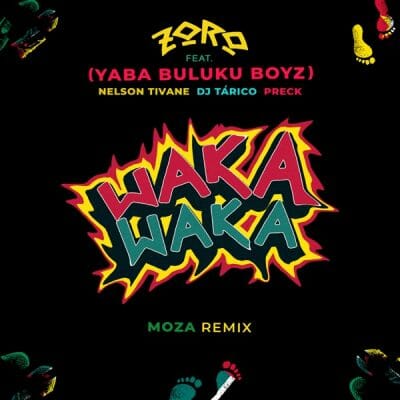 Zoro – ft. DJ Tarico, Preck, Nelson Tivane Waka Waka (Moza Remix)