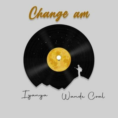 Iyanya - Change Am feat. Wande Coal