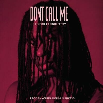 Lil Kesh ft Zinoleesky – Don’t Call Me
