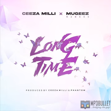 Ceeza Milli ft R2bees - Long Time