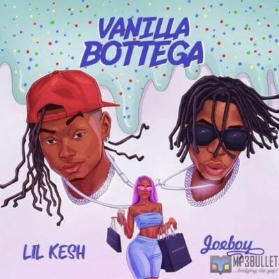 Lil Kesh ft. Joeboy – Vanilla Bottega