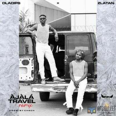 Oladips ft. Zlatan – Ajala Travel (Remix)
